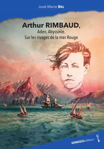 Emprunter Arthur Rimbaud, Aden, Abyssinie. Sur les rivages de la mer Rouge livre