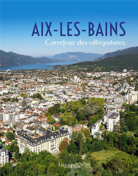 Emprunter Aix-les-Bains. Carrefour de la villégiature livre