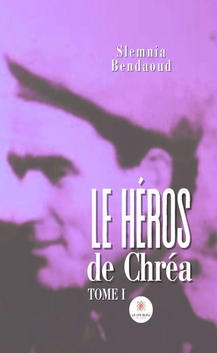 Emprunter Le héros de Chréa. Tome I livre