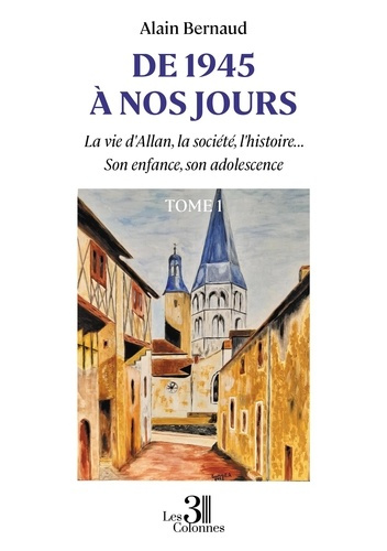 Emprunter De 1945 à nos jours. La vie d'Allan, la société, l'histoire... Son enfance, son adolescence - Tome 1 livre