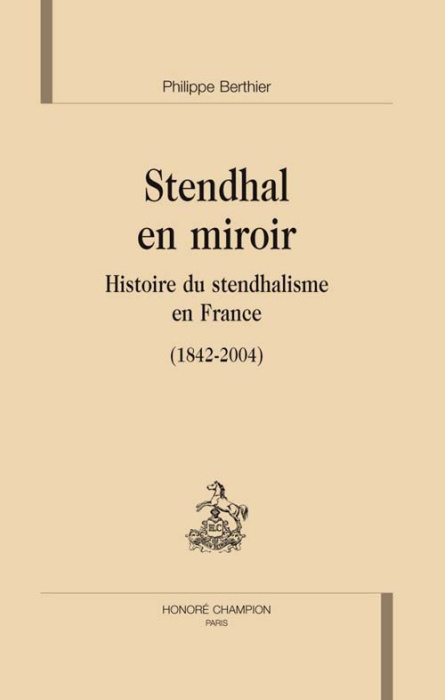 Emprunter STENDHAL EN MIROIR. HISTOIRE DU STENDHALISME EN FRANCE (1842-2004) livre