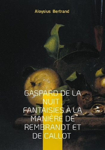 Emprunter Gaspard de la nuit , Fantaisies à la manière de Rembrandt et de Callot. Prose poétique Fantastique livre