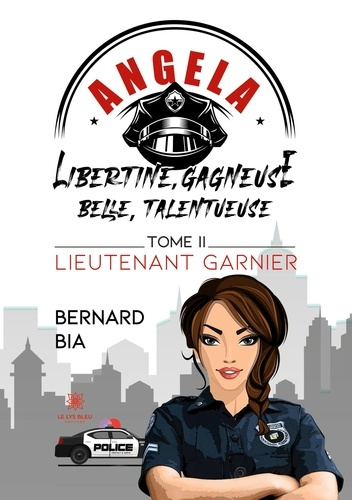 Emprunter Angela - Libertine, gagneuse, belle, talentueuse Tome 2 : Lieutenant Garnier livre