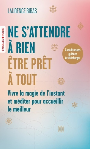 Emprunter Ne s'attendre à rien, être prêt à tout. Vivre la magie de l'instant et méditer pour accueillir le me livre