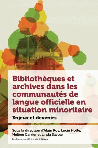 Emprunter Bibliothèques et archives dans les communautés de langue officielle en situation minoritaire. Enjeux livre