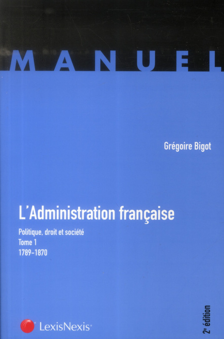 Emprunter L'administration française, politique, droit et société. Tome 1, 1789-1870, 2e édition livre
