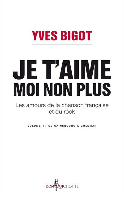 Emprunter Je t'aime, moi non plus. Les amours de la chanson française et du rock. Tome 1, De Gainsbourg à Gold livre