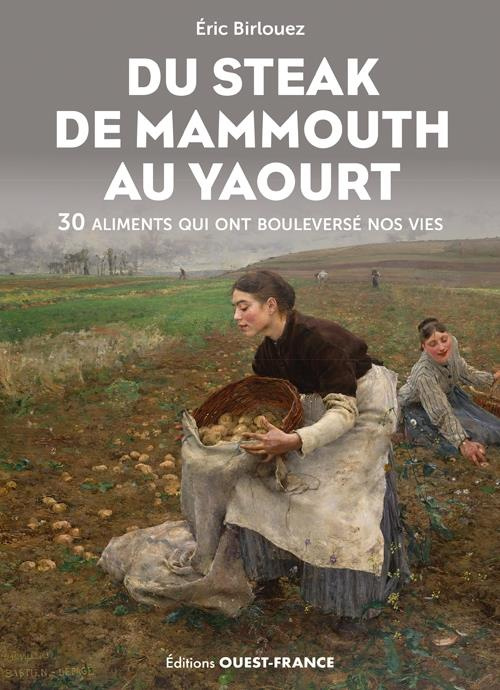Emprunter Du steak de mammouth au yaourt. Histoire des 30 aliments qui ont bouleversé nos vies livre
