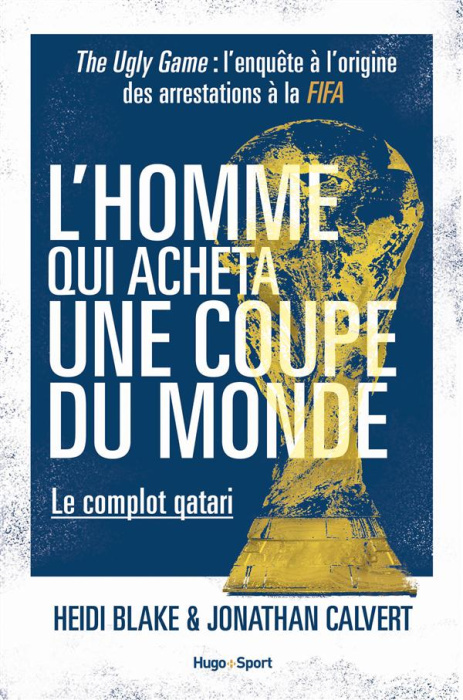 Emprunter L'homme qui acheta une coupe du monde - Le complot qatari. The Ugly Game : l'enquête à l'origine des livre