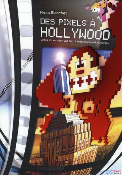 Emprunter Des Pixels à Hollywood. Cinéma et jeu vidéo, une histoire économique et culturelle livre