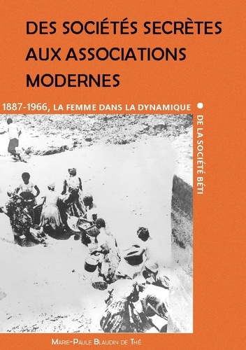 Emprunter Des sociétés secrètes aux associations modernes. La femme dans la dynamique de la société béti (1887 livre