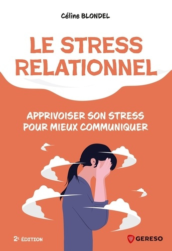 Emprunter Le stress relationnel. Apprivoiser son stress pour mieux communiquer, 2e édition livre