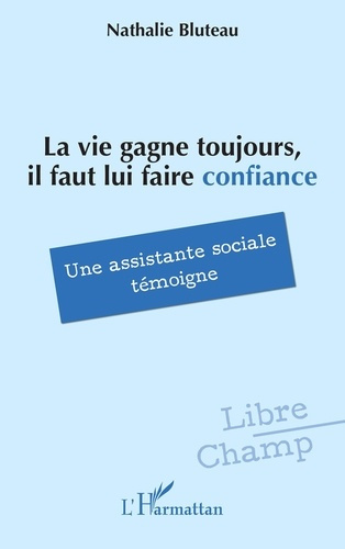 Emprunter La vie gagne toujours, il faut lui faire confiance. Une assistante sociale témoigne livre