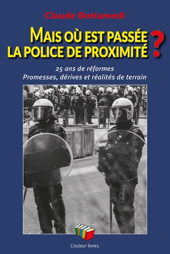 Emprunter Mais ou est passee la police de proximite ? : 25 ans de reformes ae promesses, derives et realites livre