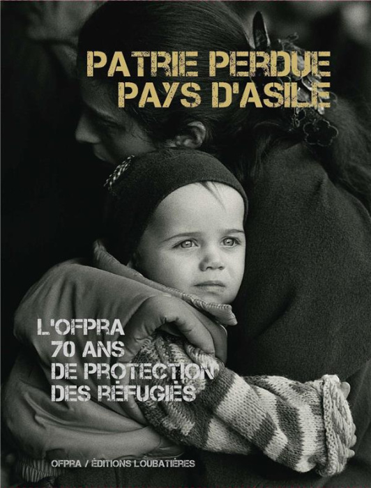 Emprunter L'OFPRA, 70 ans de protection des réfugiés. Patrie perdue, pays d'asile livre