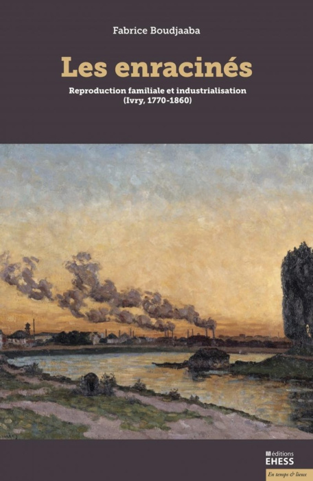 Emprunter Les enracinés. Reproduction familiale et industrialisation (Ivry, 1770-1860) livre