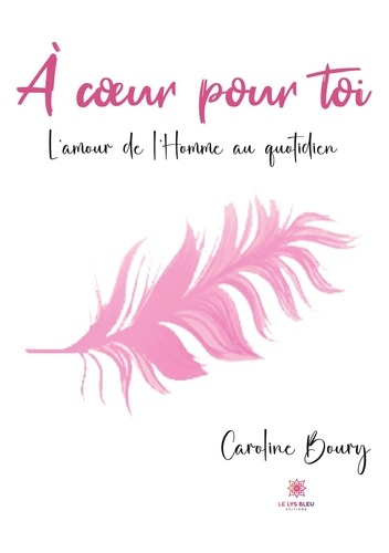 Emprunter A coeur pour toi. L'amour de l'Homme au quotidien livre