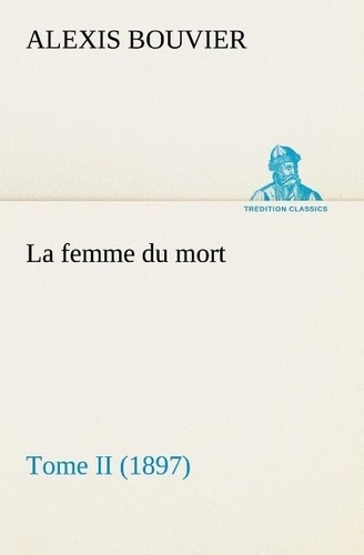 Emprunter La femme du mort, Tome II (1897). La femme du mort tome ii 1897 livre