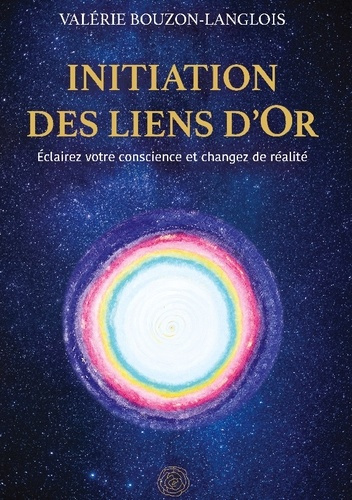 Emprunter Initiation des liens d'Or. Eclairez votre conscience et changez de réalité livre