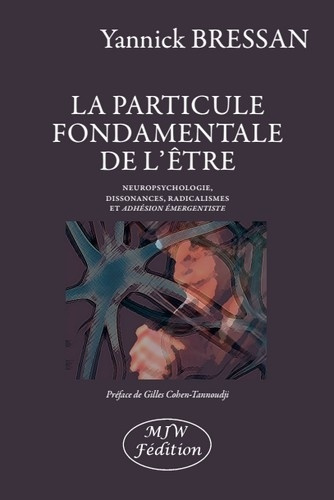 Emprunter La particule fondamentale de l’être. Neuropsychologie, dissonances, radicalismes et adhésion émergen livre