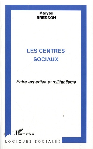 Emprunter LES CENTRES SOCIAUX ENTRE EXPERTISE ET MILITANTISME livre