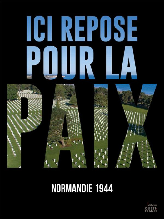Emprunter Ici repose pour la Paix. Normandie 1944 livre