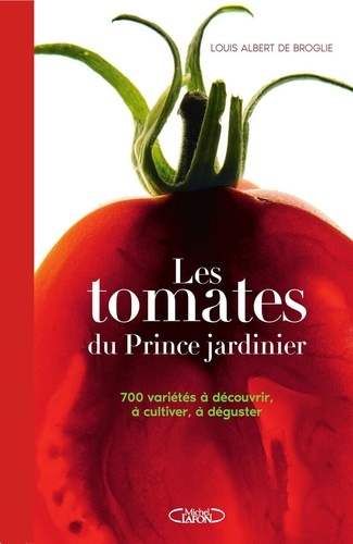 Emprunter Les tomates du Prince jardinier. 700 variétés à découvrir, à cultiver, à déguster livre