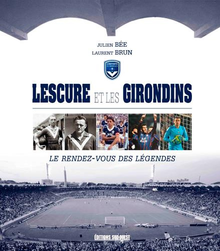 Emprunter Lescure et les Girondins. Le rendez-vous des légendes livre