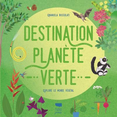 Emprunter Destination planète verte. Explore le monde végétal livre