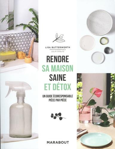 Emprunter Rendre sa maison saine et détox. Un guide écologique et durable, pièce par pièce livre
