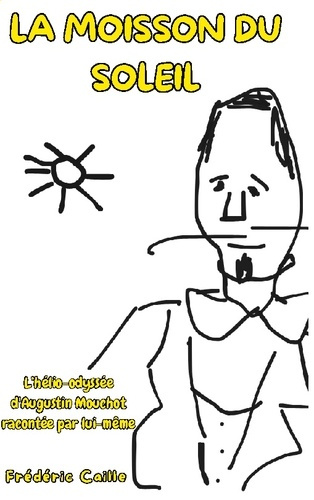 Emprunter La moisson du Soleil. L'hélio-odyssée d'Augustin Mouchot racontée par lui-même livre