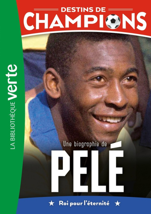Emprunter Destins de champions Tome 26 : Une biographie de Pelé. Roi pour l'éternité livre