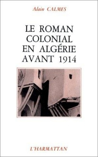 Emprunter Le roman colonial en Algérie avant 1914 livre