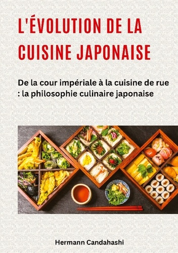 Emprunter L'évolution de la cuisine japonaise. De la cour impériale à la cuisine de rue : la philosophie culin livre