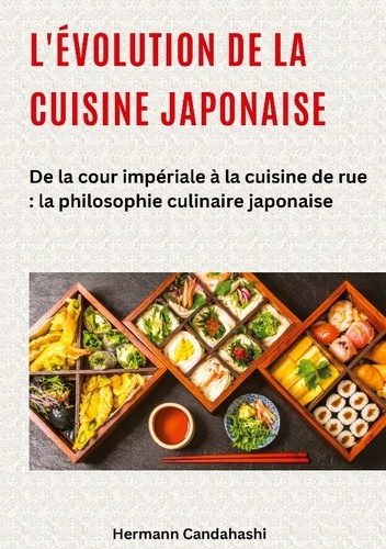 Emprunter L'évolution de la cuisine japonaise. De la cour impériale à la cuisine de rue : la philosophie culin livre