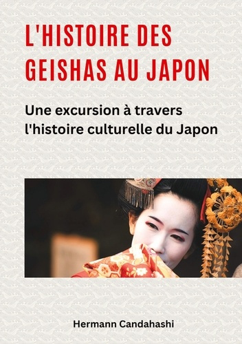 Emprunter L'histoire des Geishas au Japon. Une excursion à travers l'histoire culturelle du Japon livre