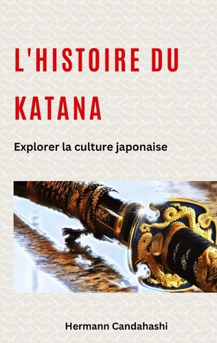 Emprunter L'histoire du Katana. Explorer la culture japonaise livre