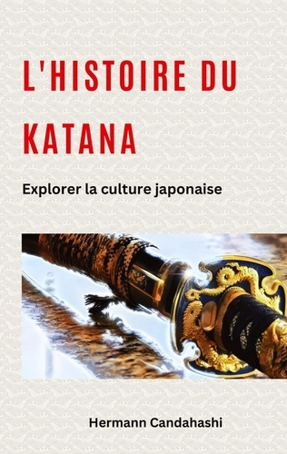 Emprunter L'histoire du Katana. Explorer la culture japonaise livre