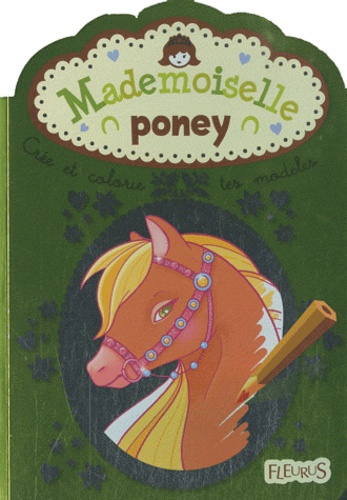 Emprunter Mademoiselle poney. Crée et colorie tes modèles livre