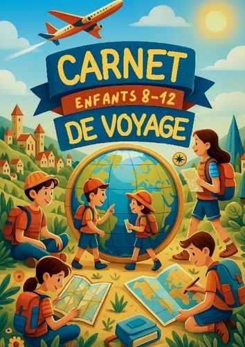 Emprunter Carnet de Voyage Enfant a remplir. Organise tes voyages, crée des souvenirs inoubliables avec ce car livre