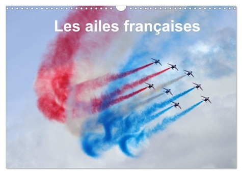 Emprunter Les ailes françaises (Calendrier mural 2026 DIN A3 vertical), CALVENDO calendrier mensuel. Les ailes livre