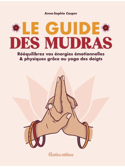 Emprunter Le guide des mudras. Rééquilibrez vos énergies émotionnelles & physiques grâce au yoga des doigts livre