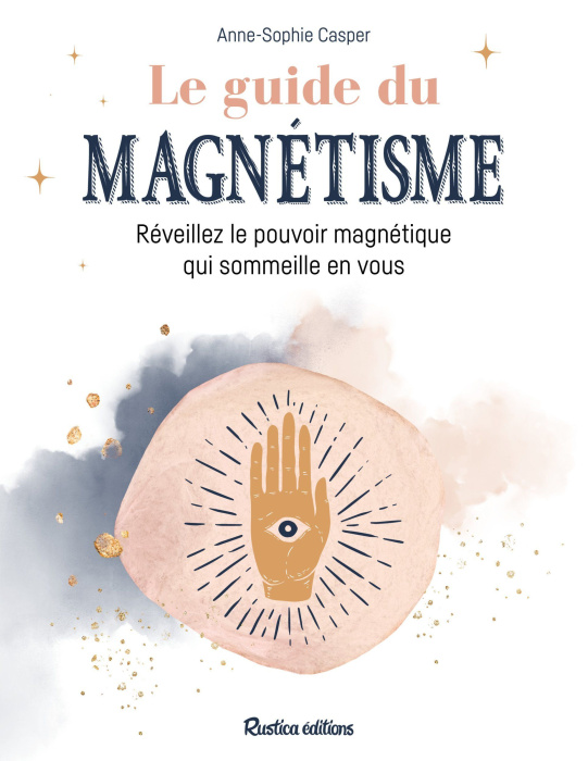 Emprunter Le guide du magnétisme. Réveillez le pouvoir magnétique qui sommeille en vous livre