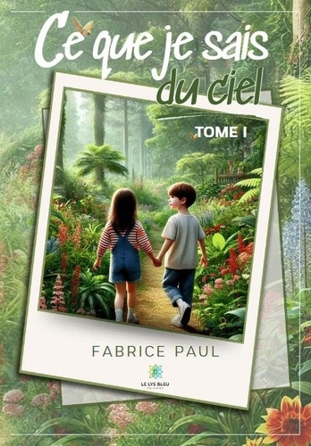 Emprunter Ce que je sais du Ciel. Tome I livre