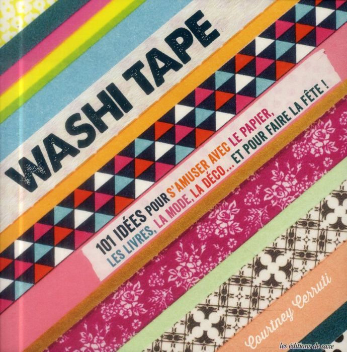 Emprunter Washi Tape. 101 idées pour s'amuser avec le papier, les livres, la mode, la déco... et pour faire la livre