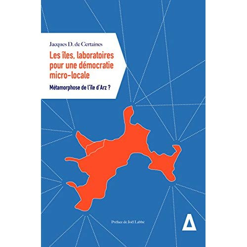 Emprunter Les îles, laboratoires pour une démocratie micro-locale. Métamorphose de l'île d'Arz ? livre