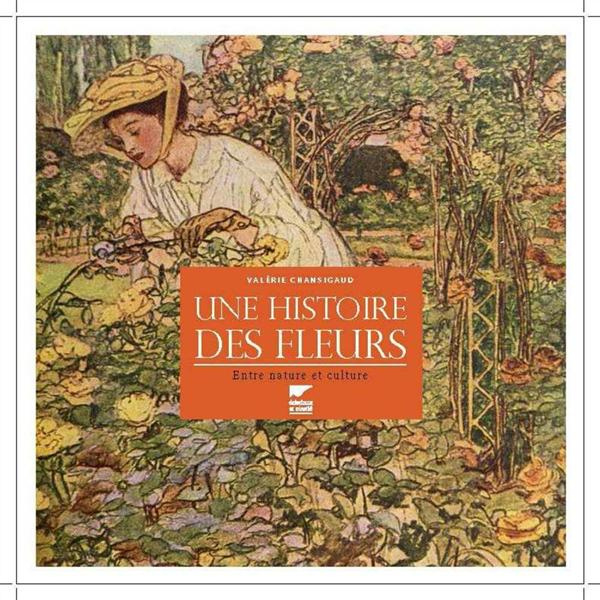 Emprunter Une histoire des fleurs. Entre nature et culture livre