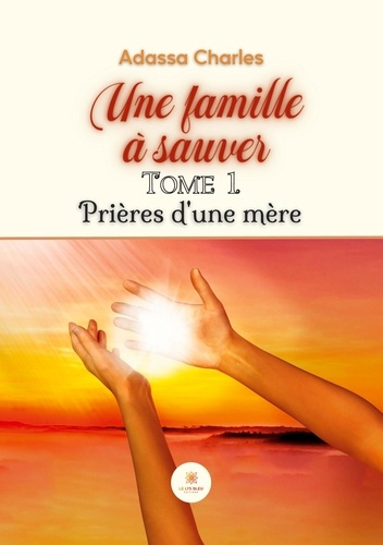 Emprunter Une famille à sauver Tome 1 : Prières d'une mère livre