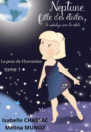 Emprunter Neptune, fille des étoiles, la sophrologie pour les enfants Tome 1 : La peur de Florentine livre