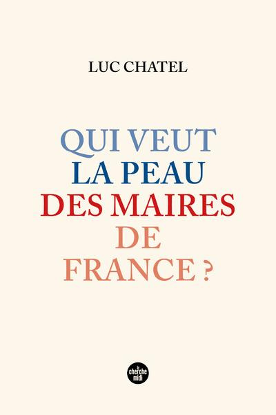 Emprunter Qui veut la peau des maires de France ? livre